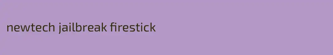 newtech jailbreak firestick